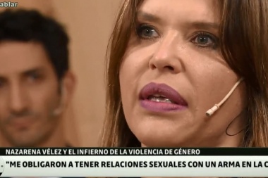 Nazarena Vélez: “Me pusieron un revólver en la cabeza y me obligaron a tener relaciones sexuales”